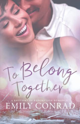 To Belong Together : A Contemporary Christian Romance