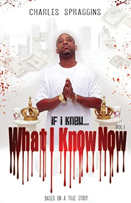 If I Knew What I Know Now Vol. I : Based On A True Story
