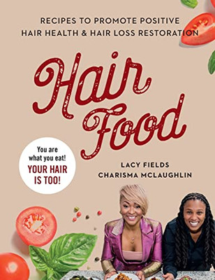 Hair Food : Recipes To Promote Positive Hair Health And Hair Loss Restoration