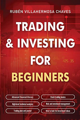 Trading And Investing For Beginners : Stock Trading Basics, High Level Technical Analysis, Risk Management And Trading Psychology