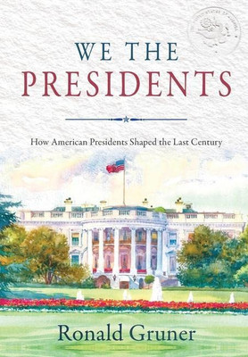 We The Presidents : How American Presidents Shaped The Last Century - 9781737823124