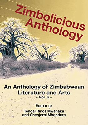 Zimbolicious Anthology Vol 6 : An Anthology Of Zimbabwean Literature And Arts