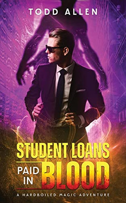 Student Loans Paid In Blood - A Hardboiled Magic Adventure