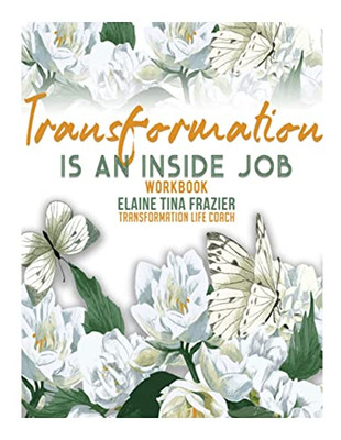 Transformation : Is An Inside Job Workbook