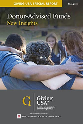 Donor-Advised Funds : New Insights - Giving Usa Special Report