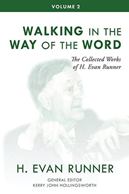 The Collected Works Of H. Evan Runner, Vol. 2: Walking In The Way Of The Word