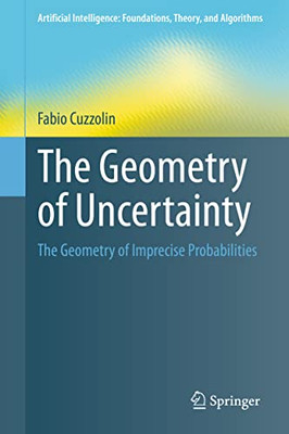 The Geometry Of Uncertainty : The Geometry Of Imprecise Probabilities
