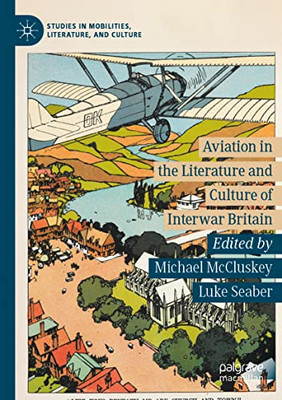 Aviation In The Literature And Culture Of Interwar Britain