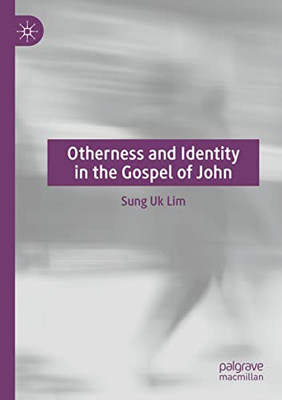 Otherness And Identity In The Gospel Of John