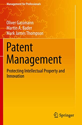 Patent Management : Protecting Intellectual Property And Innovation