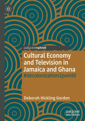 Cultural Economy And Television In Jamaica And Ghana : #Decolonization2Point0