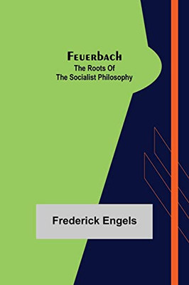 Feuerbach : The Roots Of The Socialist Philosophy