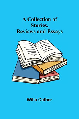 A Collection Of Stories, Reviews And Essays