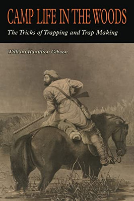 Camp Life In The Woods And The Tricks Of Trapping And Trap Making