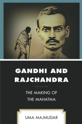 Gandhi And Rajchandra : The Making Of The Mahatma