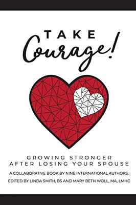 Take Courage!: Growing Stronger After Losing Your Spouse