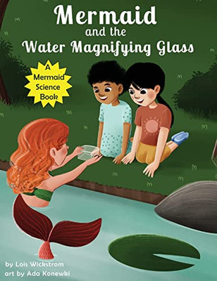 Mermaid And The Water Magnifying Glass (Mermaid Science)