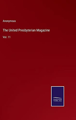 The United Presbyterian Magazine: Vol. 11 - 9783752575415