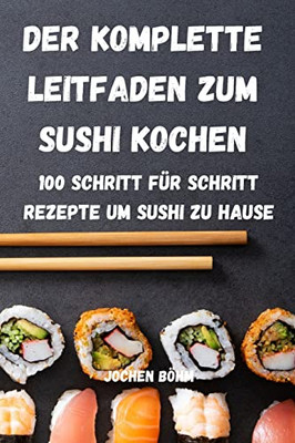 Der Komplette Leitfaden Zum Sushi Kochen (German Edition)