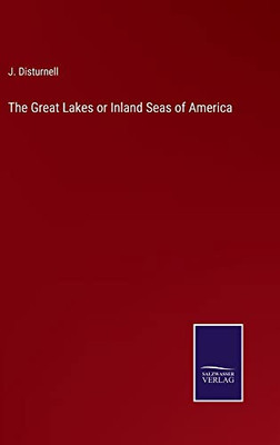 The Great Lakes Or Inland Seas Of America - 9783752565454