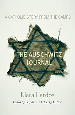 The Auschwitz Journal: A Catholic Story from the Camps (Volume 1)