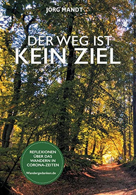 Der Weg Ist Kein Ziel: Wandergedanken.De (German Edition)