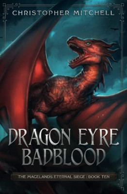 Dragon Eyre Badblood: The Magelands Eternal Siege Book 10