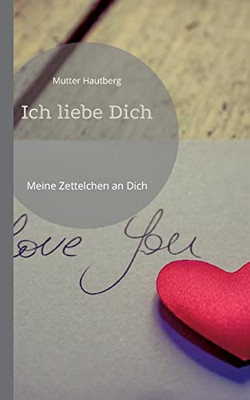 Ich Liebe Dich: Meine Zettelchen An Dich (German Edition)