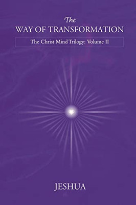 The Way Of Transformation: Christ Mind Trilogy: Volume Ii