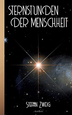 Stefan Zweig: Sternstunden Der Menschheit (German Edition)