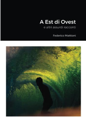 A Est Di Ovest: E Altri Assurdi Racconti (Italian Edition)