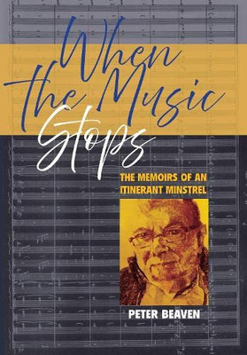 When The Music Stops: The Memoirs Of An Itinerant Minstrel