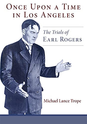Once Upon A Time In Los Angeles: The Trials Of Earl Rogers