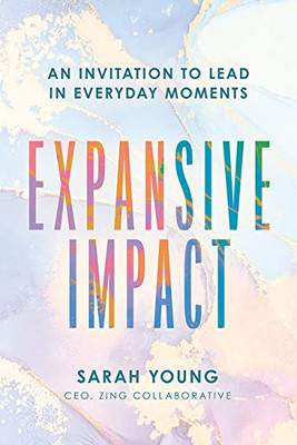 Expansive Impact: An Invitation To Lead In Everyday Moments