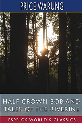 Half Crown Bob And Tales Of The Riverine (Esprios Classics)