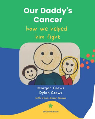 Our Daddy'S Cancer, How We Helped Him Fight: Second Edition
