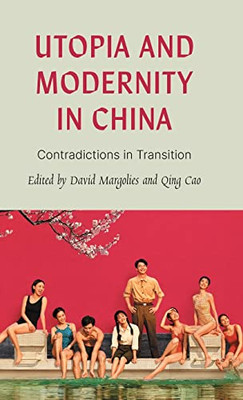 Utopia And Modernity In China: Contradictions In Transition