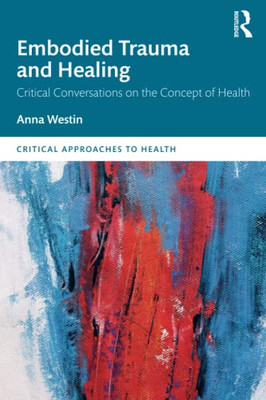 Embodied Trauma And Healing (Critical Approaches To Health)