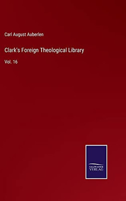 Clark'S Foreign Theological Library: Vol. 16 - 9783752571936