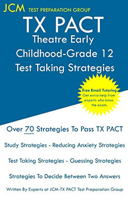 TX PACT Theatre Early Childhood-Grade 12 - Test Taking Strategies: TX PACT 780 Exam - Free Online Tutoring - New 2020 Edition - The latest strategies to pass your exam.