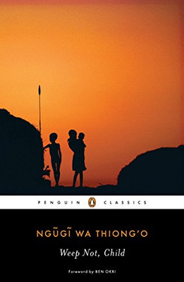 Weep Not, Child (Penguin African Writers Series)