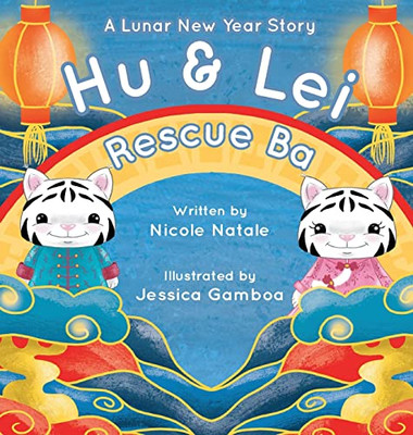 Hu And Lei Rescue Ba: A Lunar New Year Story - 9781956146189