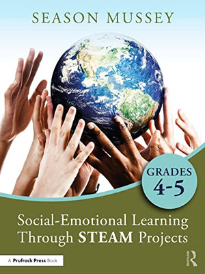 Social-Emotional Learning Through Steam Projects, Grades 4-5