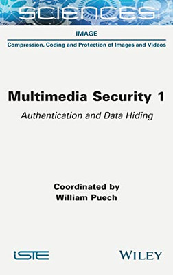 Multimedia Security, Volume 1: Authentication And Data Hiding