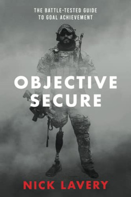 Objective Secure: The Battle-Tested Guide To Goal Achievement