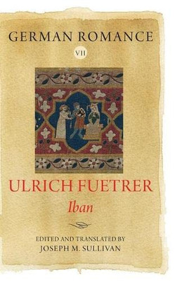 German Romance Vii: Ulrich Fuetrer, Iban (Arthurian Archives)