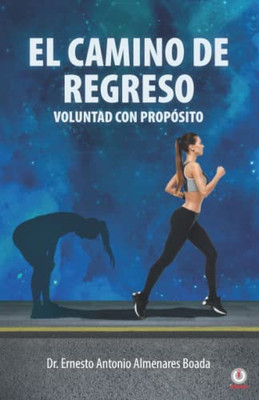 El Camino De Regreso: Voluntad Con Propósito (Spanish Edition)