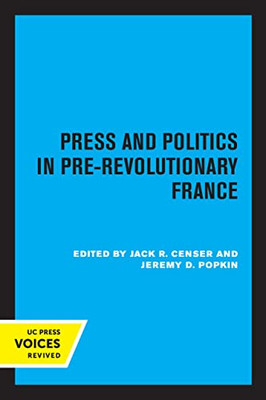 Press And Politics In Pre-Revolutionary France - 9780520336445