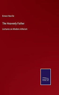 The Heavenly Father: Lectures On Modern Atheism - 9783752565492