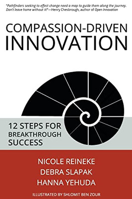 Compassion-Driven Innovation: 12 Steps For Breakthrough Success